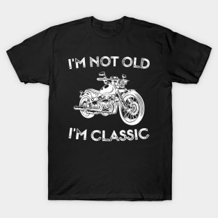 I'm Not Old I'm Classic Funny Motorcycle Graphic - Mens & Womens T-Shirt